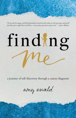 Finding Me: A journey of self-discovery through a cancer diagnosis by Ewald, Amy
