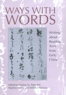 Ways with Words: Writing about Reading Texts from Early China Volume 24 by Yu, Pauline