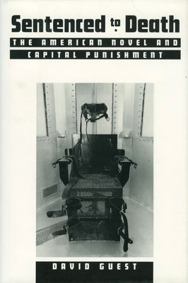 Sentenced to Death: The American Novel and Capital Punishment by Guest, David