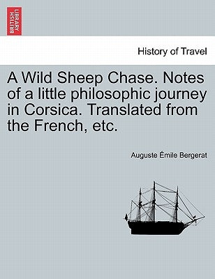 A Wild Sheep Chase. Notes of a Little Philosophic Journey in Corsica. Translated from the French, Etc. by Bergerat, Auguste Emile