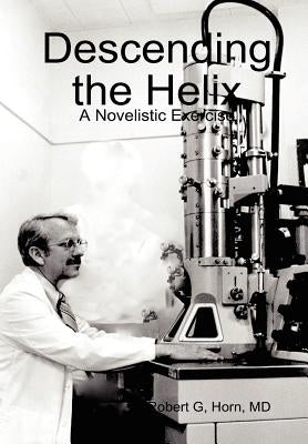 Descending the Helix by Horn, Robert G.