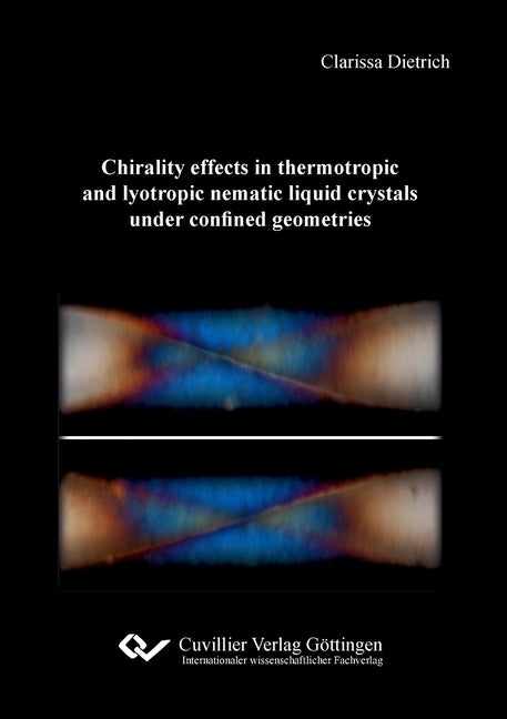 Chirality effects in thermotropic and lyotropic nematic liquid crystals under confined geometries by Dietrich, Clarissa