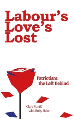 Labour's Love's Lost by Buntic, Clare