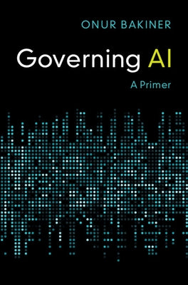 Governing AI by Bakiner, Onur