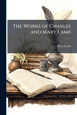 The Works of Charles and Mary Lamb: Books for Children by Lamb, Mary