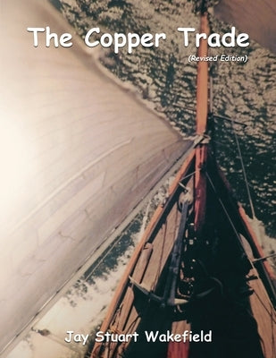 The Copper Trade (Revised Edition) by Wakefield, Jay Stuart