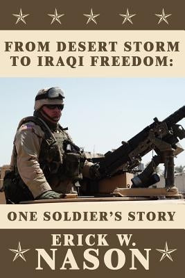 From Desert Storm to Iraqi Freedom: : One Soldier's Story by Nason, Erick W.