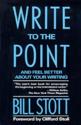 Write to the Point: And Feel Better about Your Writing by Stott, Bill