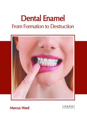 Dental Enamel: From Formation to Destruction by Ward, Marcus