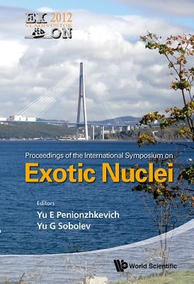 Exotic Nuclei: Exon-2012 - Proceedings of the International Symposium by Penionzhkevich, Yuri Erastovich