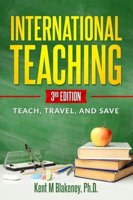 International Teaching: Teach, Travel, and Save by Blakeney, Kent