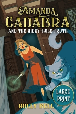 Amanda Cadabra and The Hidey-Hole Truth: A humorous British cozy mystery by Bell, Holly