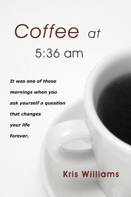 Coffee at 5: 36 Am by Williams, Kris