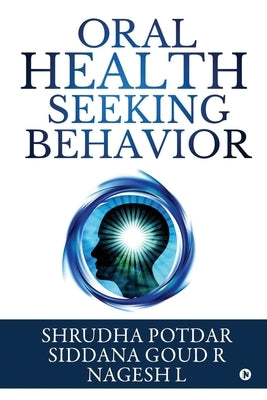 Oral Health Seeking Behavior by Siddana Goud R.