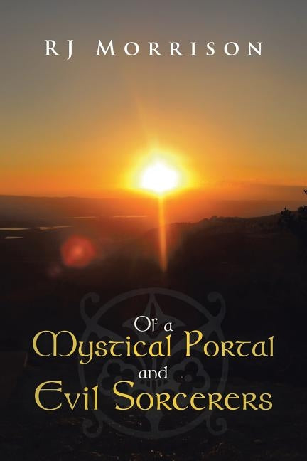Of a Mystical Portal and Evil Sorcerers by Morrison, Rj