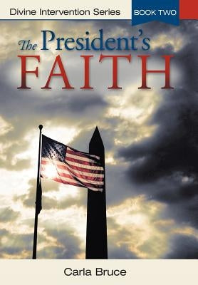The President's Faith: Divine Intervention Series, Book Two by Bruce, Carla