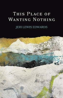 This Place of Wanting Nothing by Edwards, Jeri Lewis