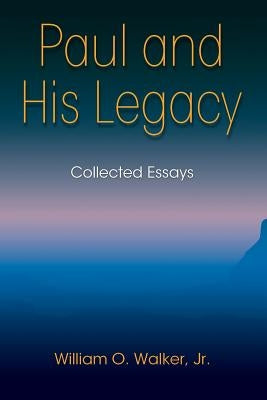 Paul and His Legacy by Walker, William O., Jr.