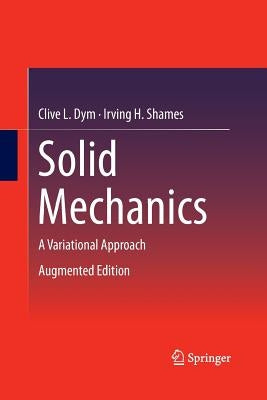 Solid Mechanics: A Variational Approach, Augmented Edition by Dym, Clive L.
