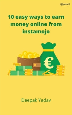 10 easy ways to earn money online from instamojo by Yadav, Deepak