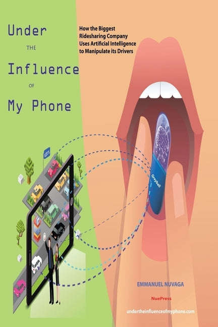 Under the Influence of My Phone: How the Biggest Ridesharing Company Uses Artificial Intelligence to Manipulate its Drivers by Nuvaga, Emmanuel