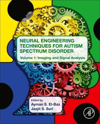 Neural Engineering Techniques for Autism Spectrum Disorder: Volume 1: Imaging and Signal Analysis by S. El-Baz, Ayman