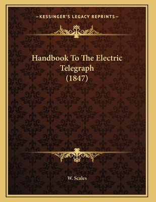 Handbook To The Electric Telegraph (1847) by W. Scales