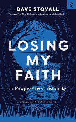 Losing My Faith in Progressive Christianity by Childers, Alisa