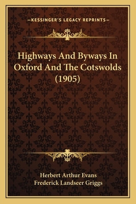 Highways and Byways in Oxford and the Cotswolds (1905) by Evans, Herbert Arthur