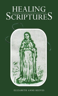 Healing Scriptures by Reeves, Elizabeth Anne