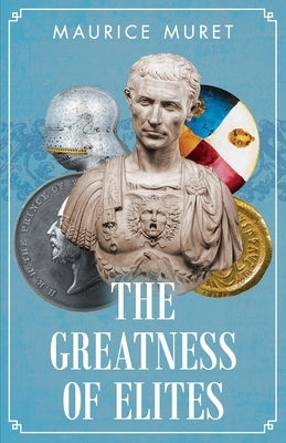 The Greatness of Elites by Muret, Maurice