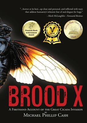 Brood X: A Firsthand Account of the Great Cicada Invasion by Cash, Michael Phillip