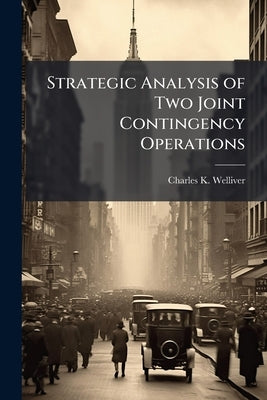 Strategic Analysis of Two Joint Contingency Operations: Lebanon 1958 and Dominican Republic 1965 by Welliver, Charles K.