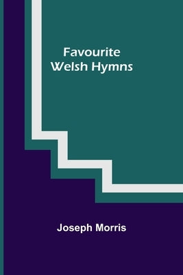 Favourite Welsh Hymns by Morris, Joseph