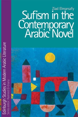 Sufism in the Contemporary Arabic Novel by Elmarsafy, Ziad