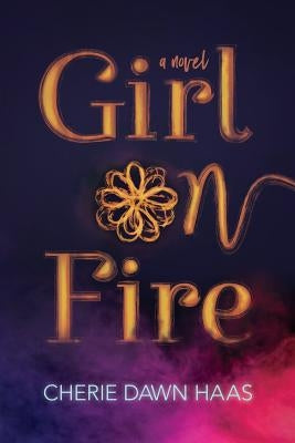 Girl on Fire by Haas, Cherie Dawn