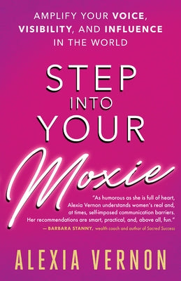 Step Into Your Moxie: Amplify Your Voice, Visibility, and Influence in the World by Vernon, Alexia