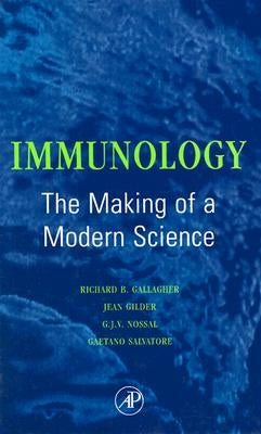 Immunology: The Making of a Modern Science: The Making of a Modern Science by Gallagher, Richard B.