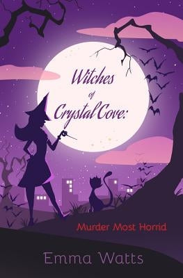 Witches of Crystal Cove: Murder Most Horrid by Watts, Emma