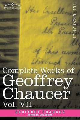 Complete Works of Geoffrey Chaucer, Vol. VII: Chaucerian and Other Pieces, Being a Supplement to the Complete Works of Geoffrey Chaucer (in Seven Volu by Chaucer, Geoffrey