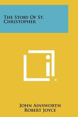 The Story Of St. Christopher by Ainsworth, John