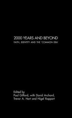2000 Years and Beyond: Faith, Identity and the 'Commmon Era' by Archard, David