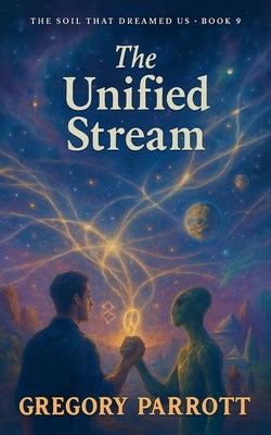 The Unified Stream by Parrott, Gregory