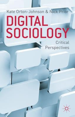 Digital Sociology: Critical Perspectives by Orton-Johnson, K.