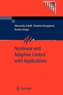 Nonlinear and Adaptive Control with Applications by Astolfi, Alessandro