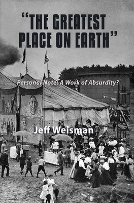 "The Greatest Place on Earth" Personal Note: A Work of Absurdity? by Weisman, Jeff