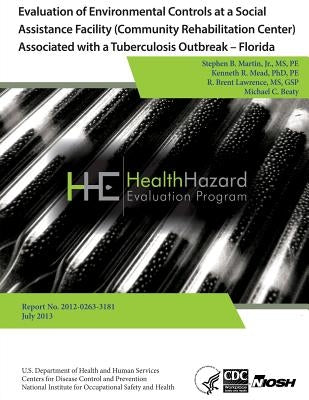 Evaluation of Environmental Controls at a Social Assistance Facility (Community Rehabilitation Center) Associated with a Tuberculosis Outbreak - Flori by Mead, Kenneth R.