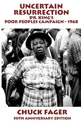 Uncertain Resurrection: Dr. King's Poor Peoples' Campaign, Washington 1968 by Fager, Chuck