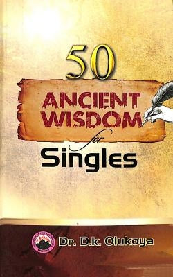 50 Ancient Wisdom for Singles by Olukoya, D. K.