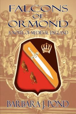 Falcons of Ormond: A Novel of Medieval England by Pond, Barbara J.